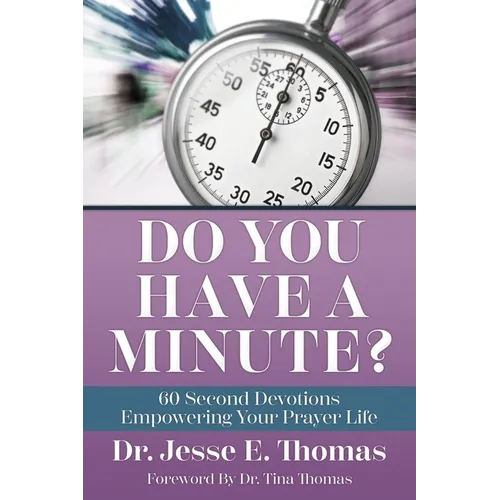 Do You Have a Minute?: 60 Second Devotions Empowering Your Prayer Life