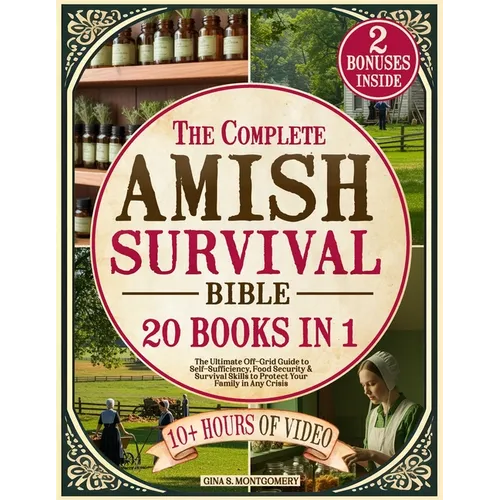 The Complete Amish Survival Bible: The Ultimate Off-Grid Guide to Self-Sufficiency, Food Security & Survival Skills to Protect Your Family in Any Cris