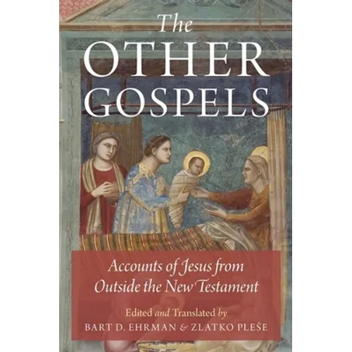 The Other Gospels: Accounts of Jesus from Outside the New Testament