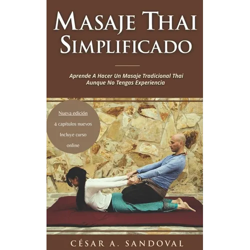 Masaje Thai Simplificado: Aprende a hacer un masaje tradicional thai aunque no tengas experiencia (incluye curso online)