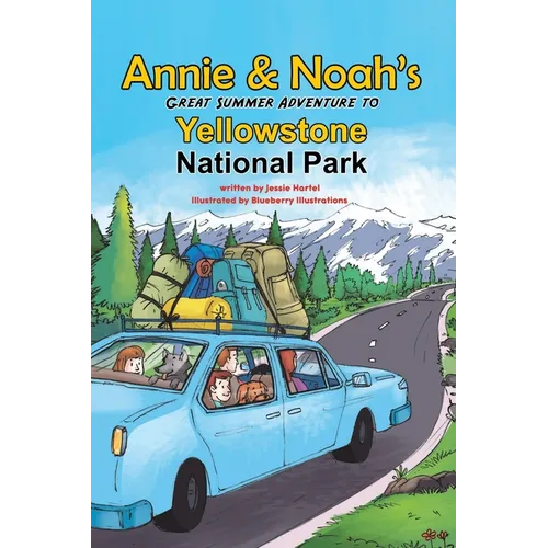 Annie and Noah's Great Summer Adventure to Yellowstone National Park