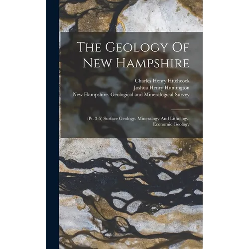 The Geology Of New Hampshire: (pt. 3-5) Surface Geology. Mineralogy And Lithology. Economic Geology