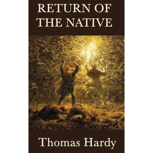 Return of the Native: A Classic Novel of Rural Life, Fate, and Human Desire