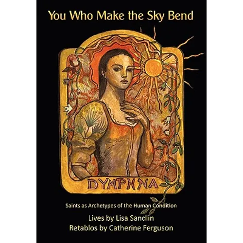 You Who Make the Sky Bend: Saints as Archetypes of the Human Condition