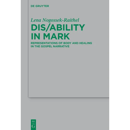 Dis/Ability in Mark: Representations of Body and Healing in the Gospel Narrative