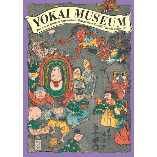 Yokai Museum: The Art of Japanese Supernatural Beings from Yumoto Koichi Collection