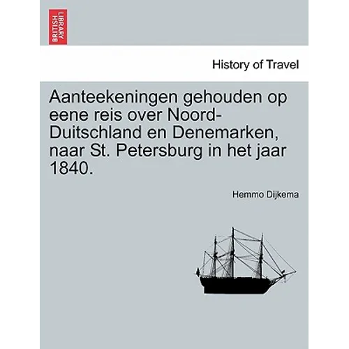 Aanteekeningen Gehouden Op Eene Reis Over Noord-Duitschland En Denemarken, Naar St. Petersburg in Het Jaar 1840.