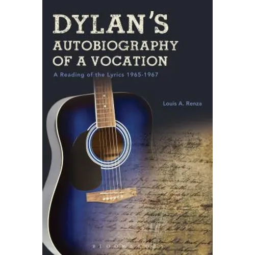 Dylan's Autobiography of a Vocation: A Reading of the Lyrics 1965-1967