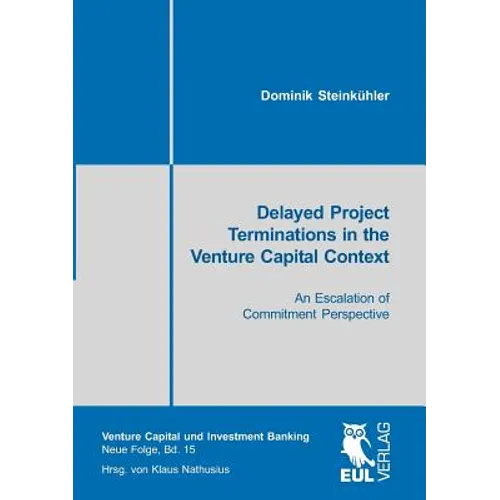 Delayed Project Terminations in the Venture Capital Context: An Escalation of Commitment Perspective