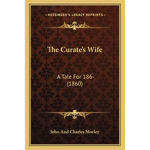 The Curate's Wife: A Tale For 186- (1860)