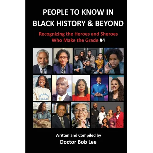 People to Know in Black History & Beyond: Recognizing the Heroes and Sheroes Who Make the Grade - Volume 4