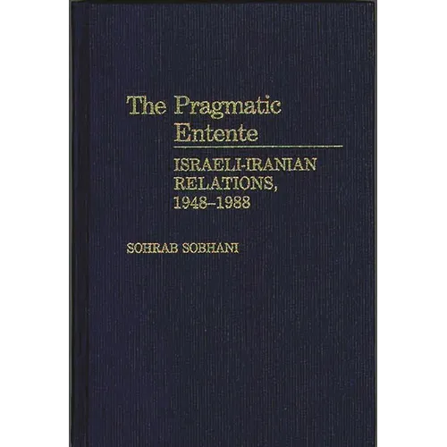 The Pragmatic Entente: Israeli-Iranian Relations, 1948-1988