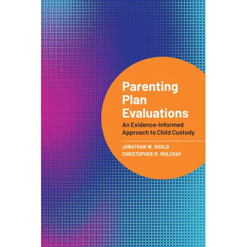 Parenting Plan Evaluations: An Evidence-Informed Approach to Child Custody