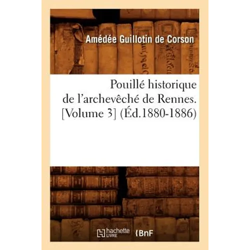 Pouillé Historique de l'Archevêché de Rennes. [Volume 3] (Éd.1880-1886)