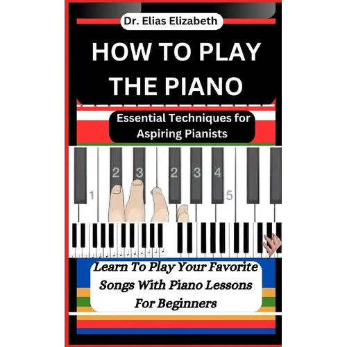 How to Play the Piano: Essential Techniques for Aspiring Pianists