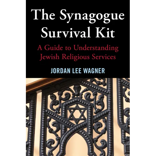 The Synagogue Survival Kit: A Guide to Understanding Jewish Religious Services