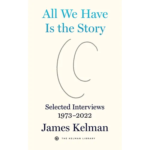 All We Have Is the Story: Selected Interviews 1973-2022