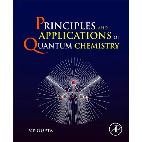 Principles and Applications of Quantum Chemistry