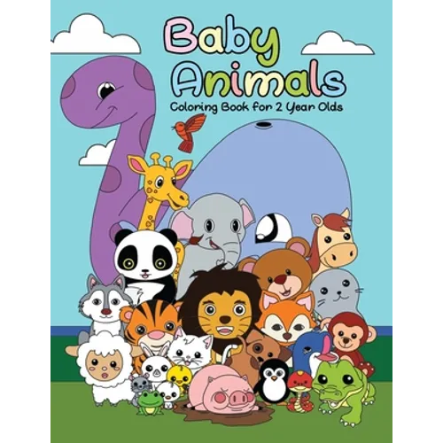 Baby Animals Coloring Book For 2 Years Old: First Big Book of Animal Coloring For Toddlers, Preschoolers and Kindergarten Students Educational Activit