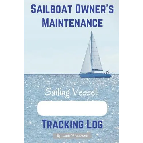 Sailboat Owner's Maintenance Tracking Log - Paperback