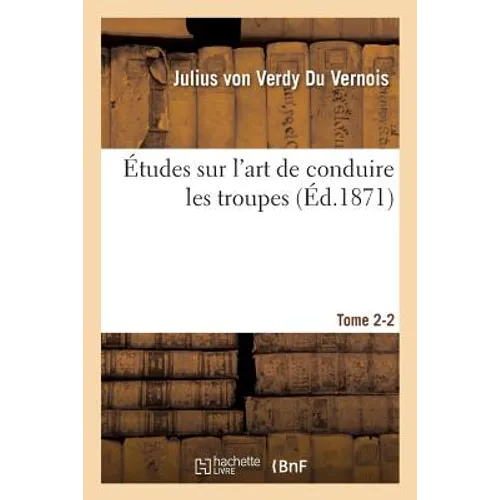 Études Sur l'Art de Conduire Les Troupes. Tome 2-2