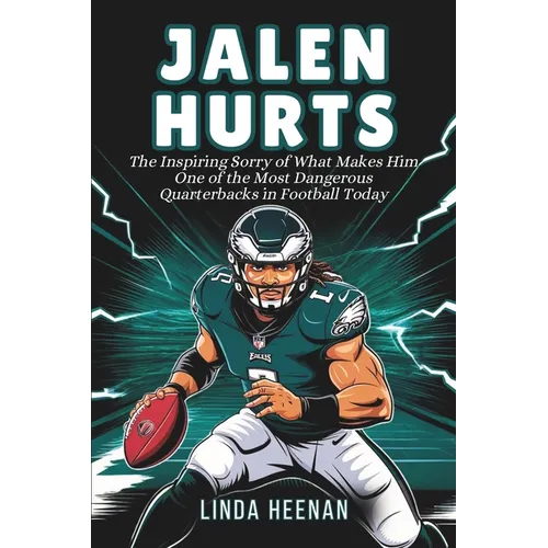 Jalen Hurts: The Inspiring Sorry of What Makes Him One of the Most Dangerous Quarterbacks in Football Today