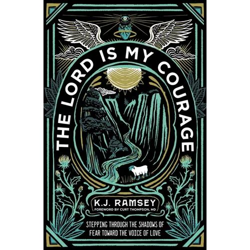 The Lord Is My Courage: Stepping Through the Shadows of Fear Toward the Voice of Love