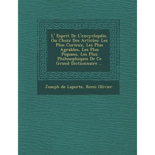 L' Esprit De L'encyclop�die, Ou Choix Des Articles: Les Plus Curieux, Les Plus Agr�ables, Les Plus Piquans, Les Plus Philosophiques De C