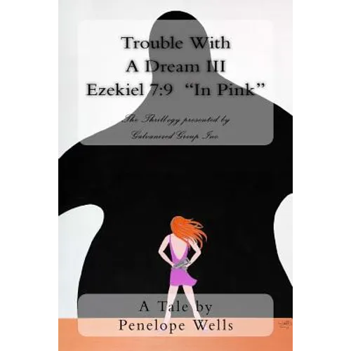Trouble With A Dream III Ezekiel 7: 9 "In Pink" The Thrill-ogy presented by Galvanized Group Inc.