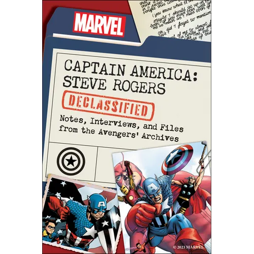 Captain America: Steve Rogers Declassified: Notes, Interviews, and Files from the Avengers' Archives