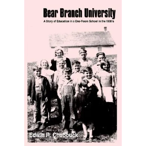 Bear Branch University: A Story of Education in a One-Room School in the 1930's