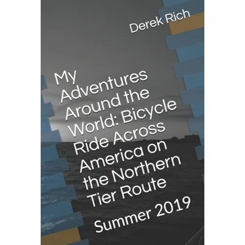 My Adventures Around the World: Bicycle Ride Across America on the Northern Tier Route: Summer 2019