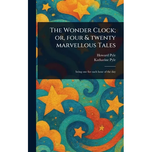 The Wonder Clock; or, Four & Twenty Marvellous Tales
