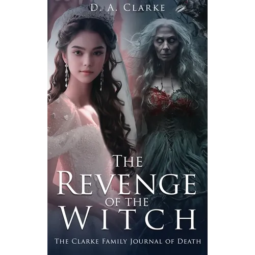The Revenge of The Witch- The Clarke Family Journal of Death