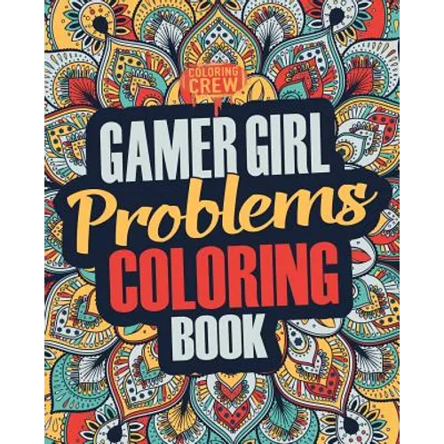 Gamer Girl Coloring Book: A Snarky, Irreverent & Funny Gaming Coloring Book Gift Idea for Female Gamers and Video Game Lovers