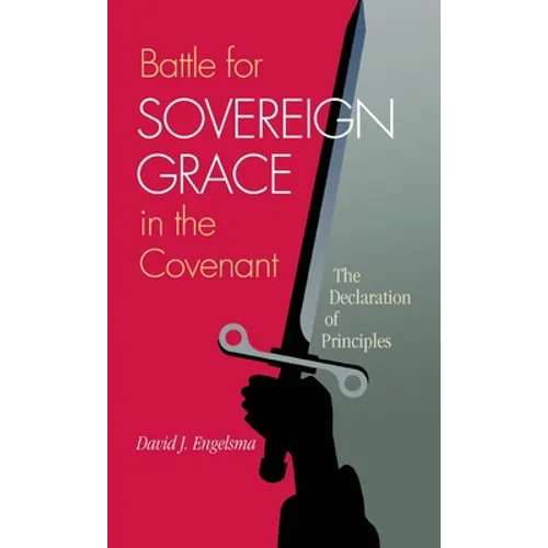 Battle for Sovereign Grace in the Covenant: The Declaration of Principles
