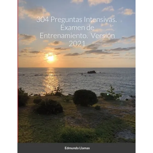 304 Preguntas Intensivas. Examen de Entrenamiento. Versión 2021