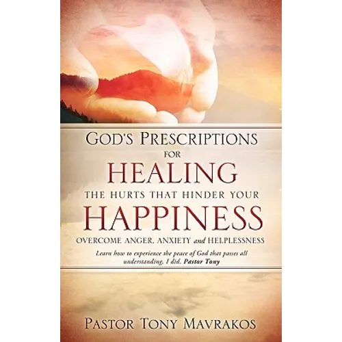 God's Prescriptions for Healing the Hurts That Hinder Your Happiness