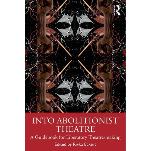 Into Abolitionist Theatre: A Guidebook for Liberatory Theatre-making