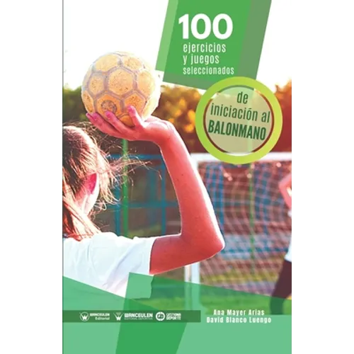 100 ejercicios y juegos seleccionados de iniciación al balonmano