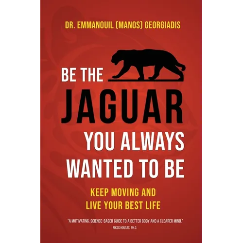 Be the Jaguar You Always Wanted to Be: Keep Moving and Live Your Best Life