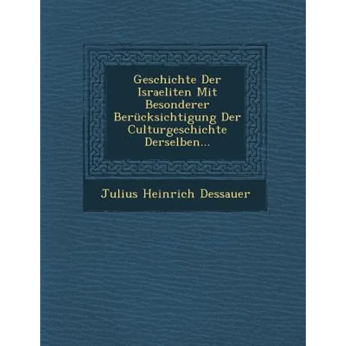 Geschichte Der Israeliten Mit Besonderer Berücksichtigung Der Culturgeschichte Derselben...