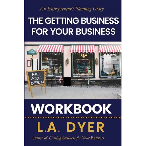 The Getting Business for Your Business Workbook: An Entrepreneur's Planning Diary