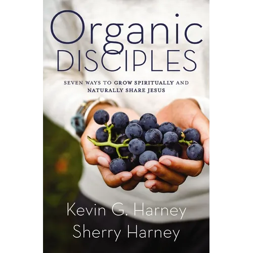 Organic Disciples: Seven Ways to Grow Spiritually and Naturally Share Jesus