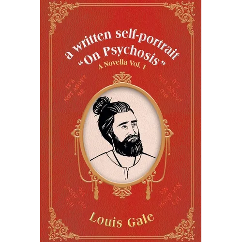 A written self-portrait "On Psychosis": A Novella Vol. I