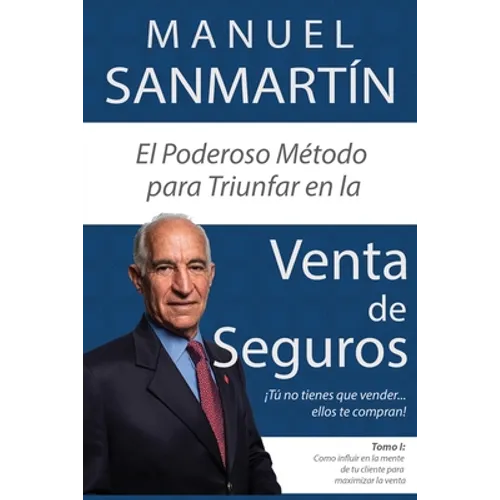 El Poderoso Método para Triunfar en la Venta de Seguros: Cómo influir en la mente de tu cliente para maximizar la venta