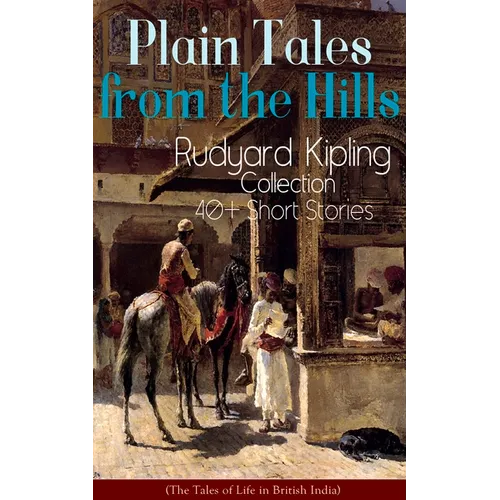 Plain Tales from the Hills: Rudyard Kipling Collection - 40+ Short Stories (The Tales of Life in British India): In the Pride of His Youth, The Other