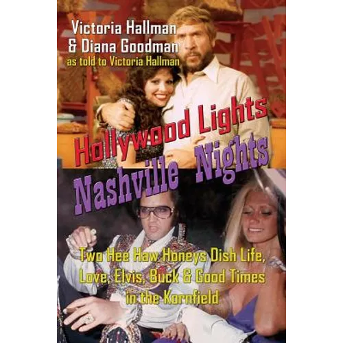 Hollywood Lights, Nashville Nights: Two Hee Haw Honeys Dish Life, Love, Elvis, Buck, and Good Times In the Kornfield