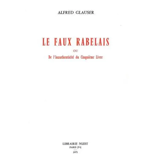 Le Faux Rabelais: Ou l'Inauthenticite Du Cinquieme Livre