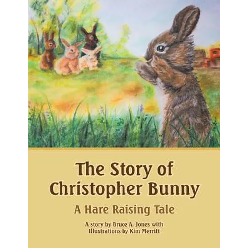 The Story of Christopher Bunny: A Hare Raising Tale